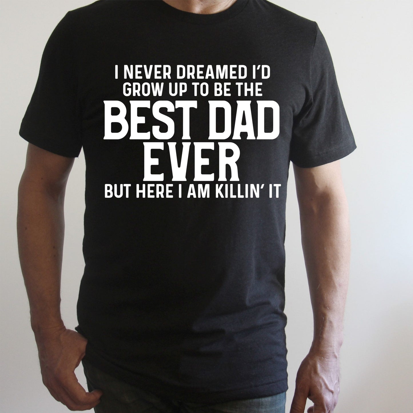 I never dreamed I'd grow up to be the best dad