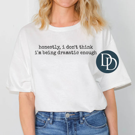 Honestly I Don't Think I'm Being Dramatic Enough