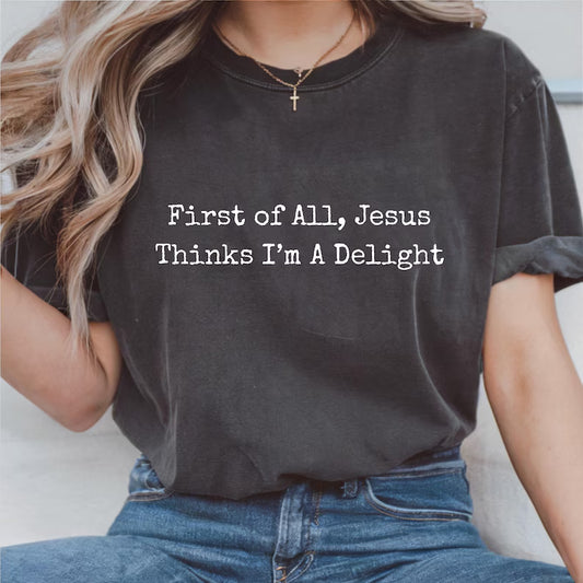 First of all, Jesus thinks I'm a delight