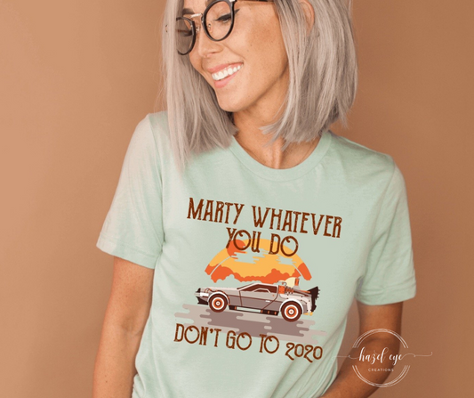 Marty whatever you do