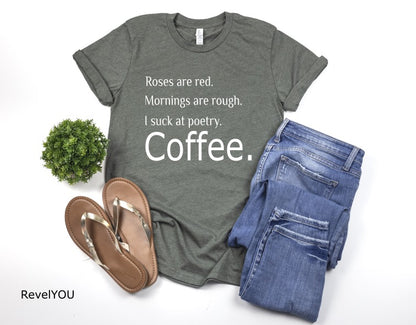 Roses are red. Mornings are rough. I suck at poetry.  Coffee