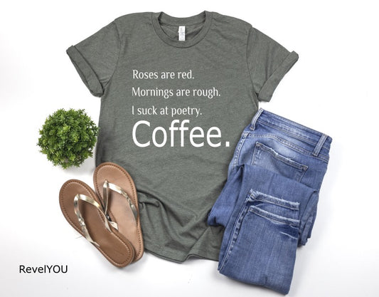 Roses are red. Mornings are rough. I suck at poetry.  Coffee
