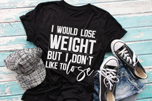 I would lose weight but I don't like to lose