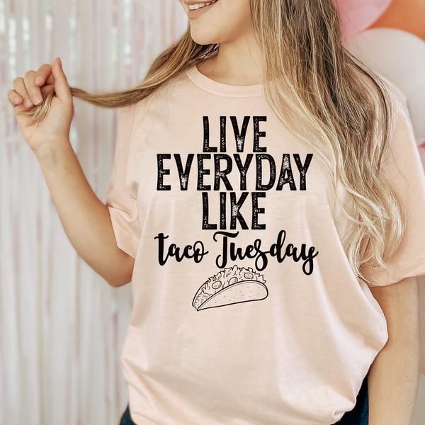 Live everyday like taco Tuesday