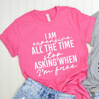 I am expensive all the time