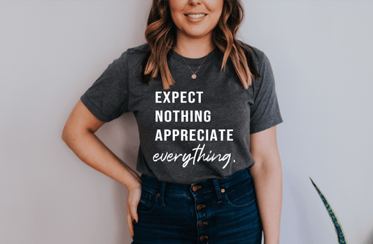 Expect nothing appreciate everything