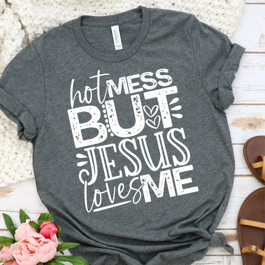 Hot mess but Jesus loves me