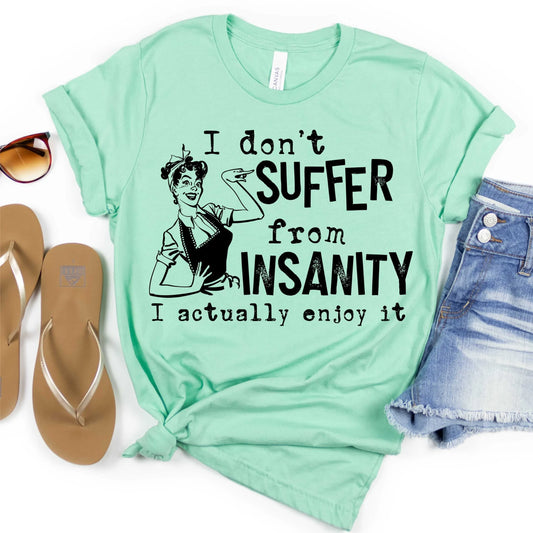 I don't suffer from insanity