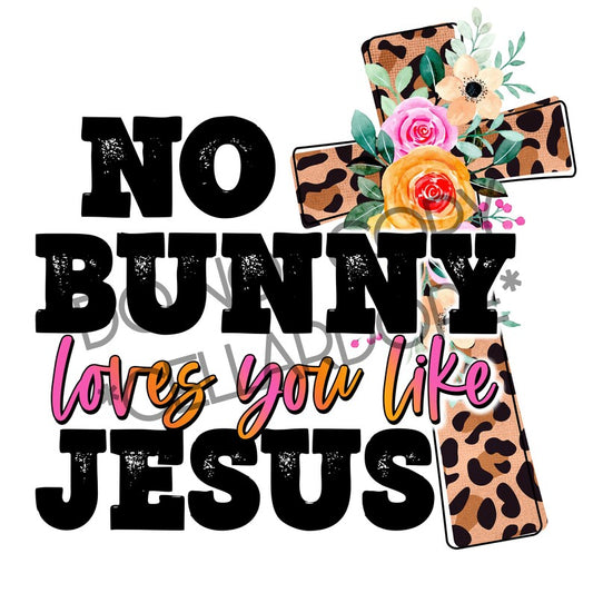 No bunny loves you like Jesus