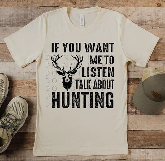 If you want me to listen talk about hunting
