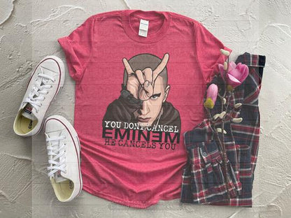 You don't cancel Eminem he cancels you
