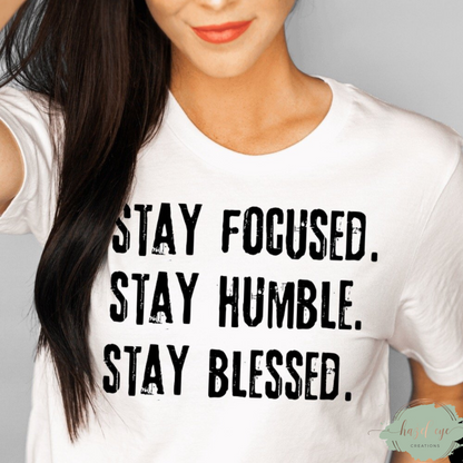 Stay focused stay humble stay blessed